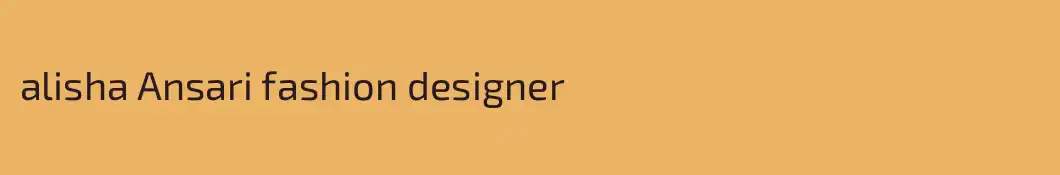 alisha Ansari fashion designer